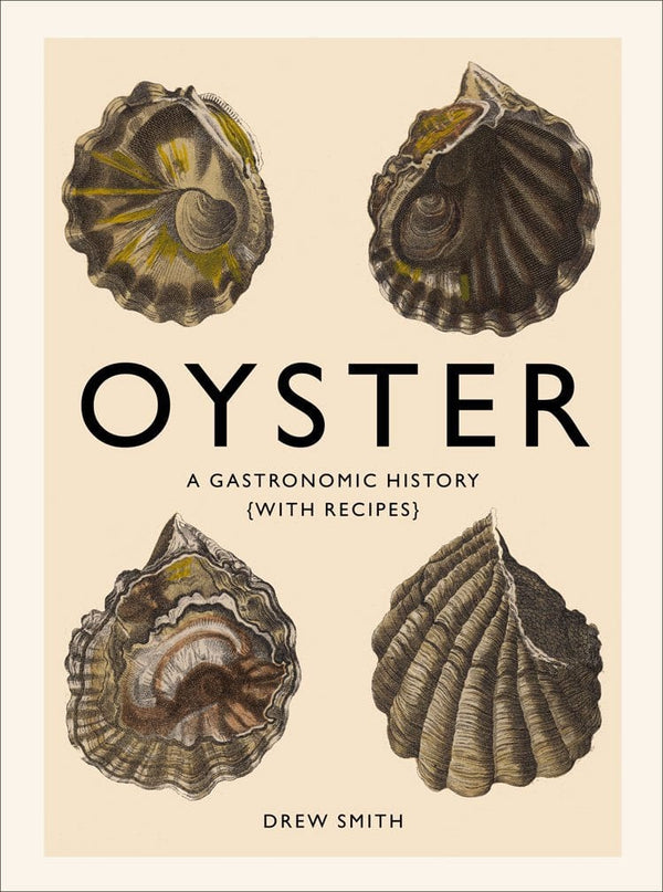 Oyster A Gastronomic History With Recipes
