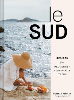 Le Sud: Recipes from Provence-Alpes-Cote d'Azur