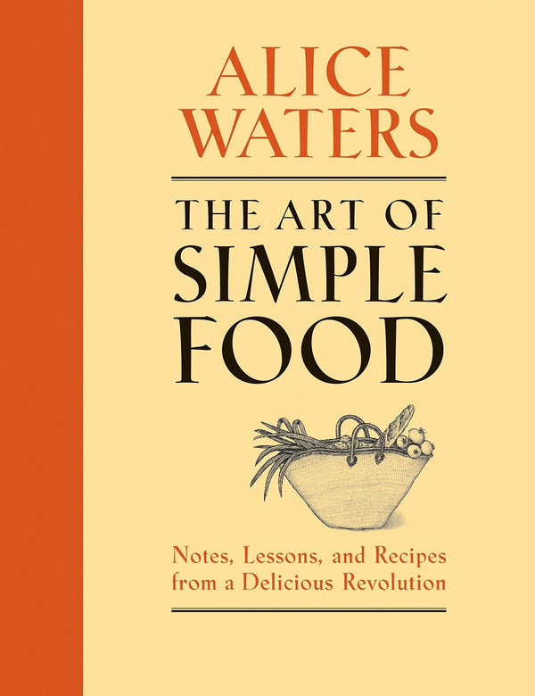 Alice Waters The Art of Simple Food